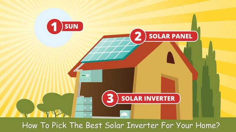 How To Pick The Best Solar Inverter For Your Home?