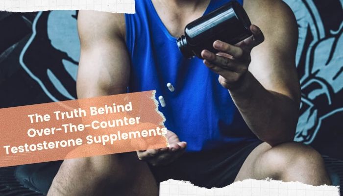 The Truth Behind Over-The-Counter Testosterone Boosters