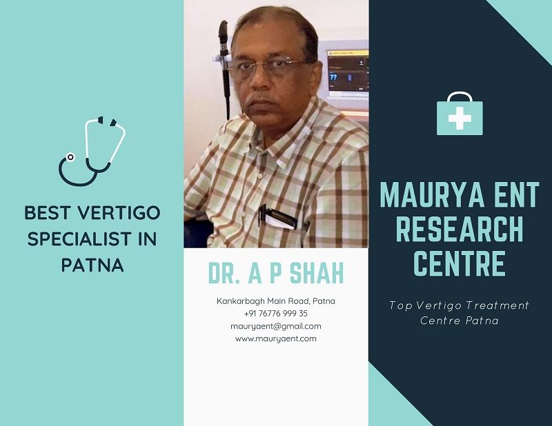 Know Why Dr. A P Shah is the Best Vertigo Specialist in Patna