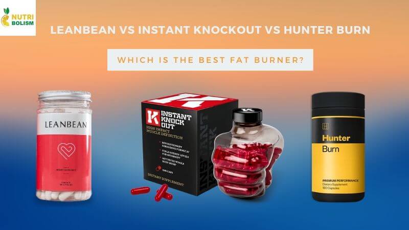 Leanbean vs Instant Knockout vs Hunter Burn –  Which Is Best?