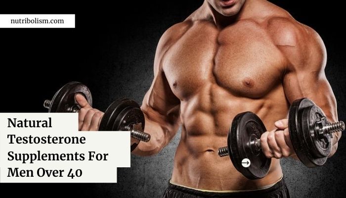 Testosterone Supplements For Men Over 40 – [Choose The Best]