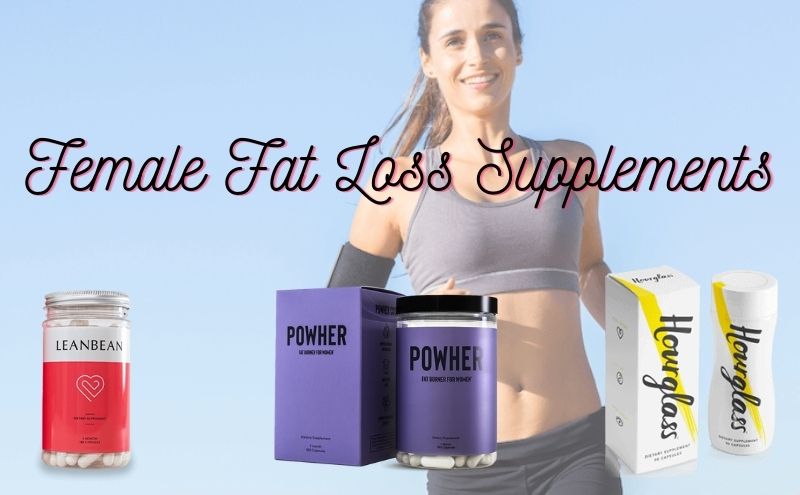 Female Fat Loss Supplements – Hourglass vs Leanbean vs PowHer