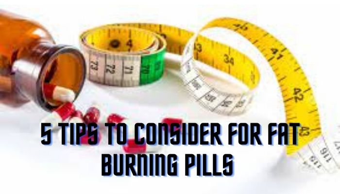 5 Things To Consider While Purchasing Fat-Burning Pills