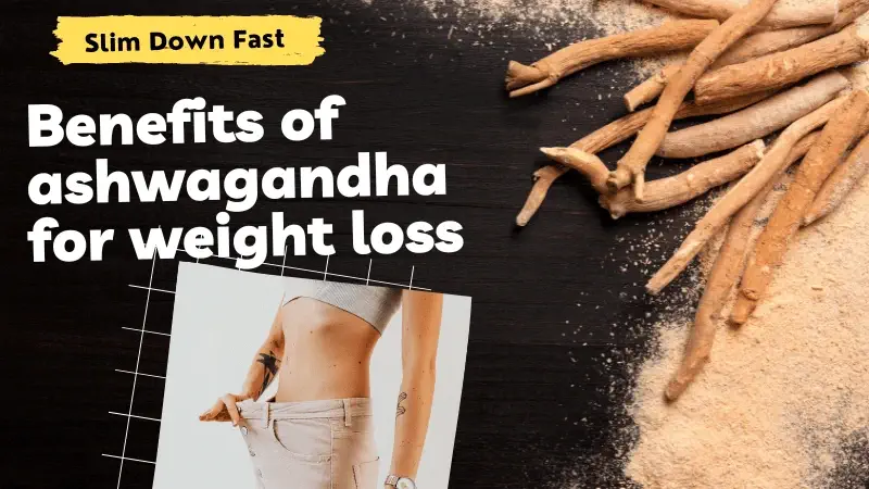 Benefits of ashwagandha for weight loss