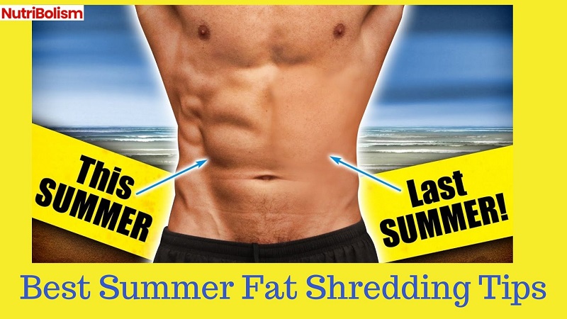 Best Summer Fat Shredding Tips