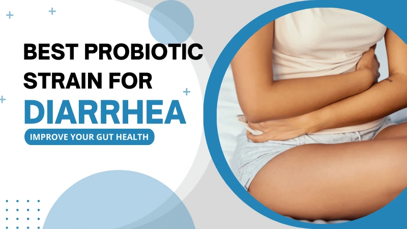 Probiotic for Diarrhea – 4 Best Strains for Relief W/ Benefits