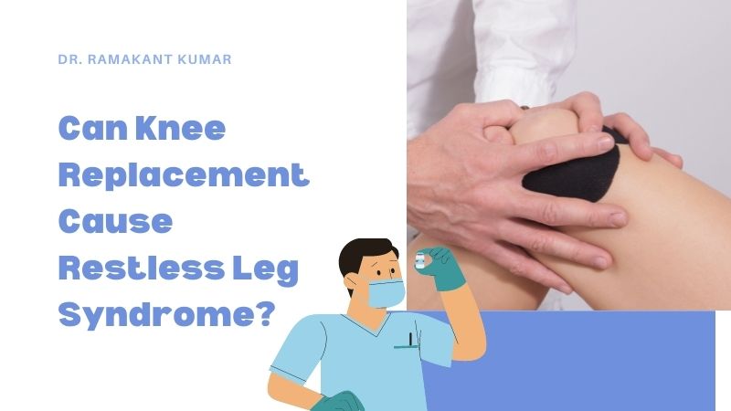 Can Knee Replacement Cause Restless Leg Syndrome