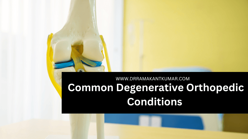 Common Degenerative Orthopedic Conditions & Their Treatments
