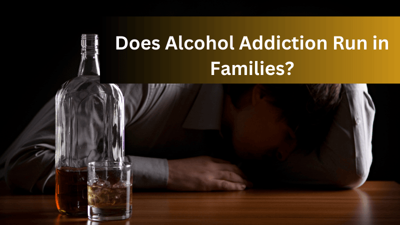 Does Alcohol Addiction Run In Families – What Are It’s Reason?