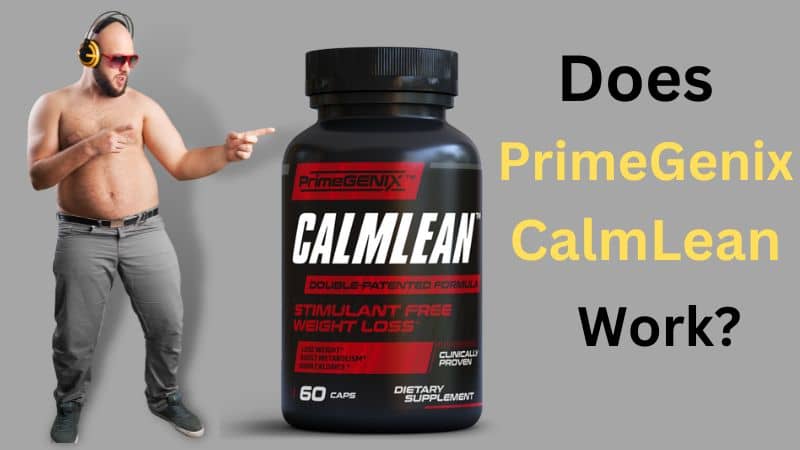 Primegenix Calmlean: Does This Weight Loss Pill Really Work?