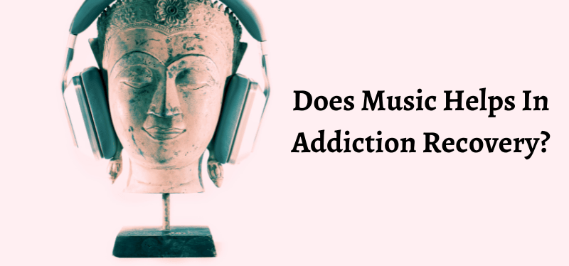 How Does Music Helps in Addiction Recovery Treatment?