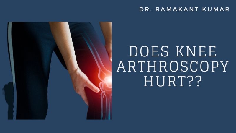 Does knee arthroscopy hurt