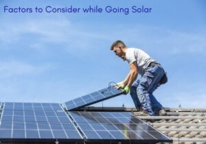Factors You Must Consider while Going Solar