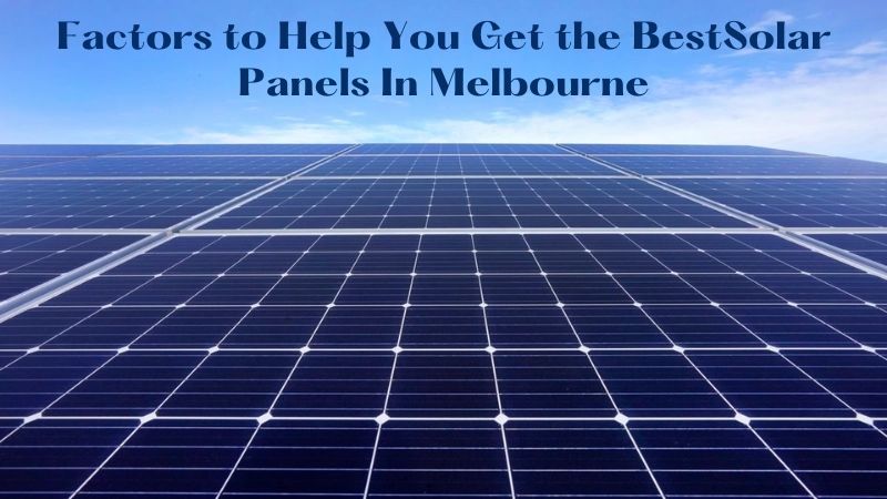 What Kind Of Solar Panels Should I Install In Melbourne?