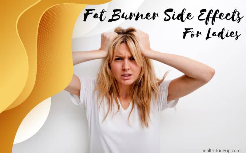 Fat Burner Side Effects for ladies | Are Supplements Worth the risk?