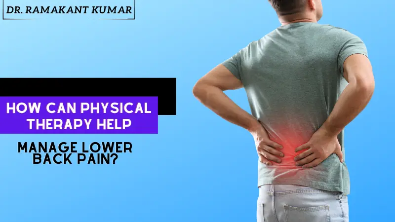 How Can Physical Therapy Help Manage Lower Back Pain?