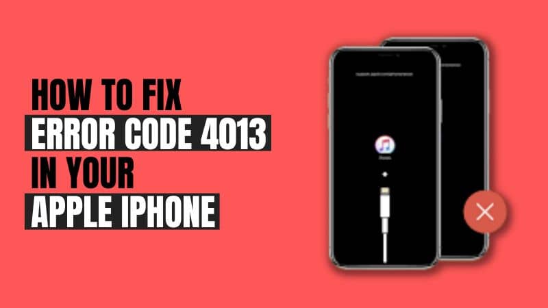 How To Fix Error Code 4013 In Your Apple Iphone