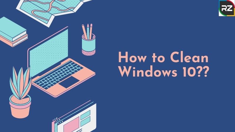 5 Quick Methods to Clean Windows 10!