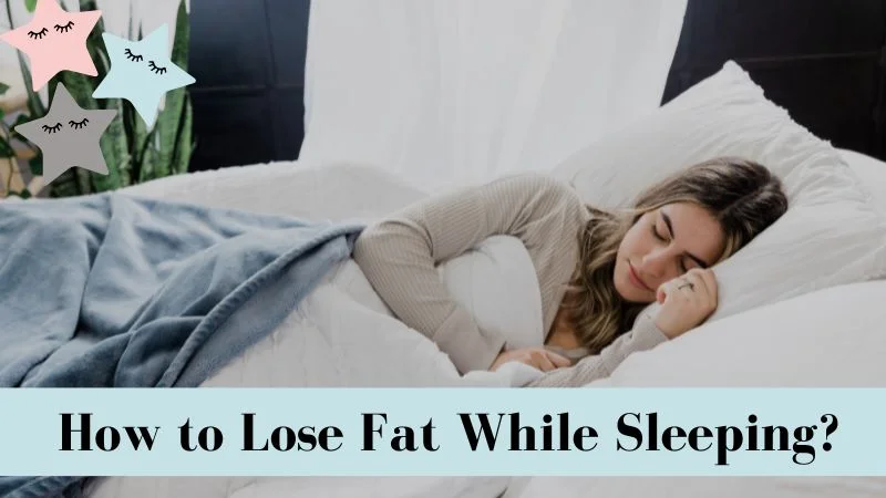 How to burn fat while sleeping