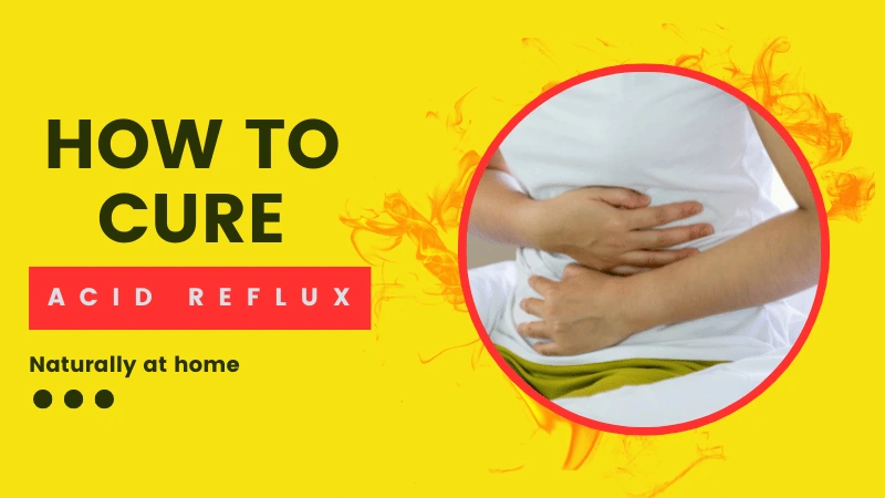 How to Cure Acid Reflux Naturally and Permanently at Home?