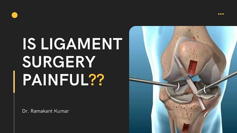 Want to Know About Ligament Surgery? Visit Dr. Ramakant Kumar for Excellent Treatment!!