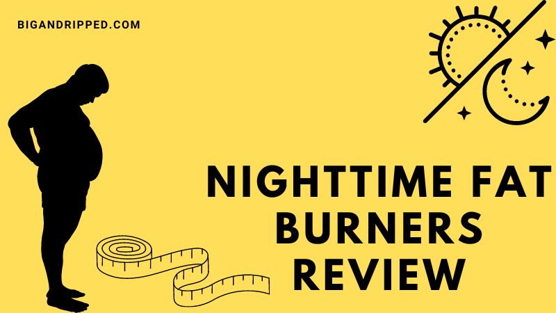 Nighttime Fat Burners Review