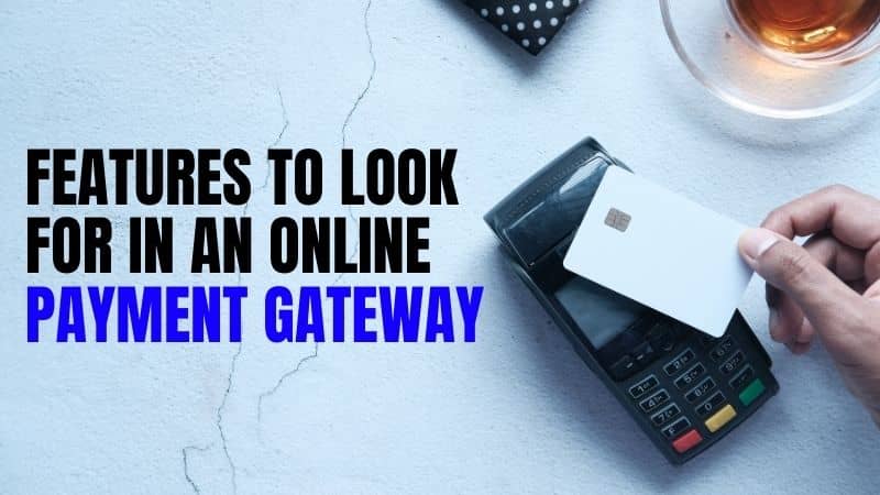 5 Features of Online Payment Gateway to Look For