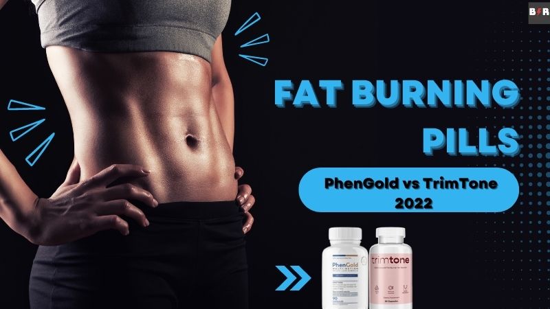 Fat Burning Pills Review |PhenGold vs Trimtone – Pick One!