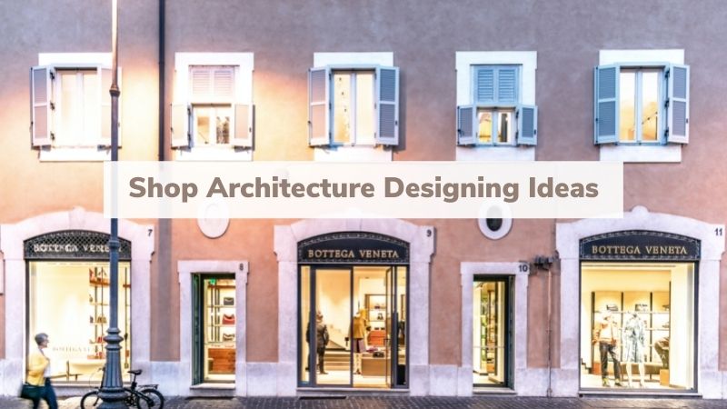 Shop Architecture Designing Ideas