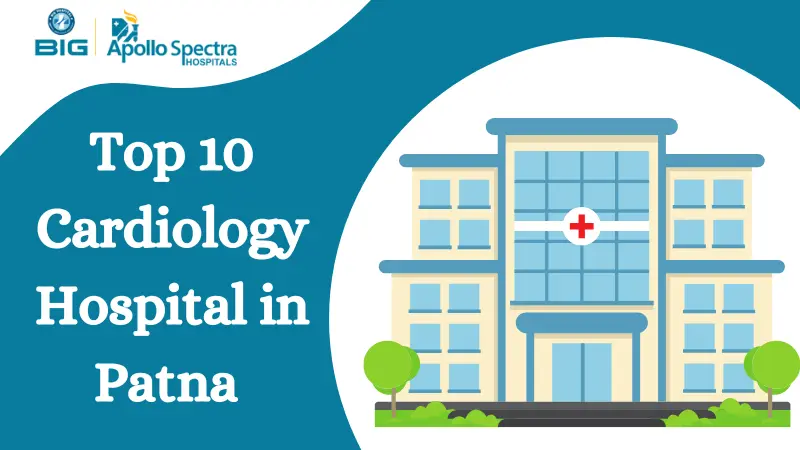 Top 10 Cardiology Hospital in Patna