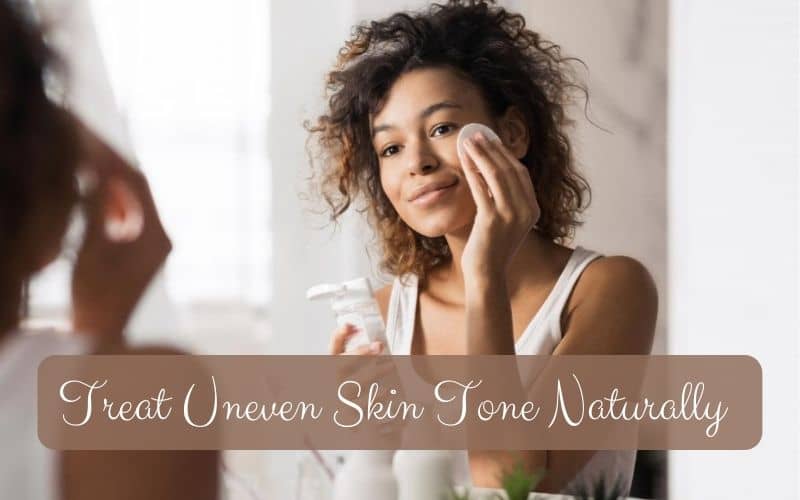 Treat uneven skin tone naturally