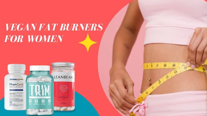 3 Safe and Natural (Vegan) Fat Burners for Women to Lose Weight