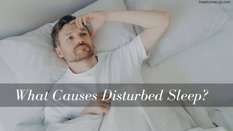What Causes Disturbed Sleep | How to Fix It Naturally?
