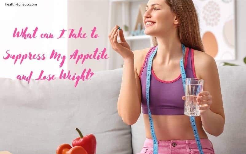 What can I Take to Lose Weight and Suppress Appetite Naturally?