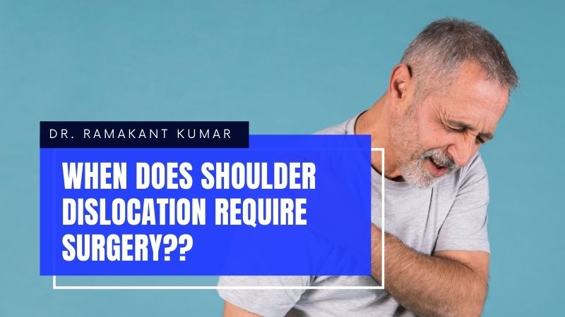 When Does Shoulder Dislocation Require Surgery? Dr. Ramakant Kumar