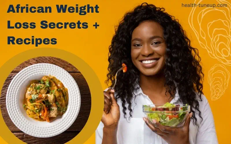 African Weight Loss Secrets and Recipes for Healthy Diet Plans
