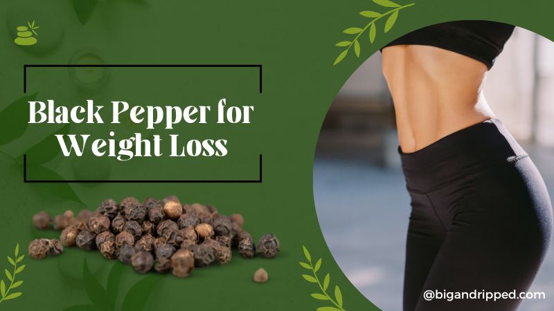 How Does Black Pepper for Weight Loss Works? Complete Guide
