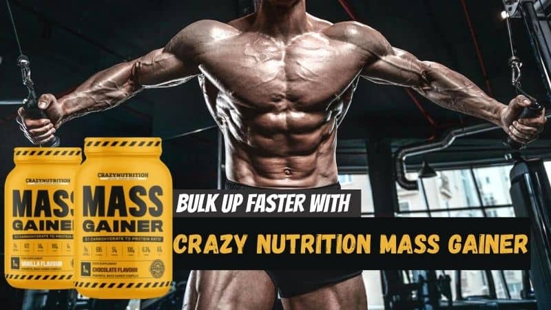Crazy Nutrition Mass Gainer: The Easiest Way To Bulk Up Faster