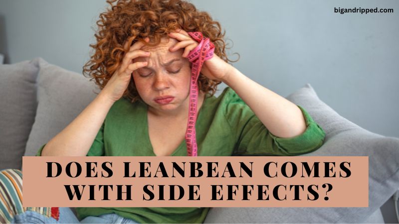Is Leanbean Free From Side Effects? Or It’s A Scam Like Other Fat-Burners 
