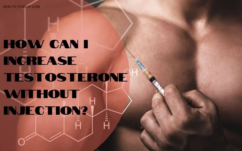 7 Ways How You Can Increase Testosterone Without Injections Naturally