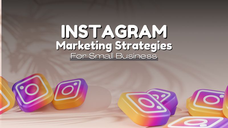 Grow Your Business with Instagram: 3 Best Instagram Marketing Strategies
