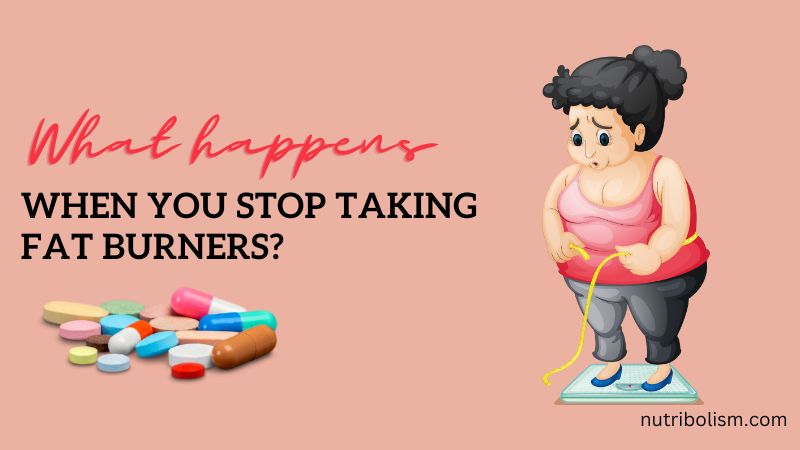 What Happens When You Stop Taking Fat Burners? Know Here